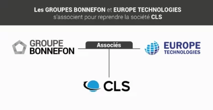 Les Groupes BONNEFON et EUROPE TECHNOLOGIES s&rsquo;associent pour reprendre la société CLS